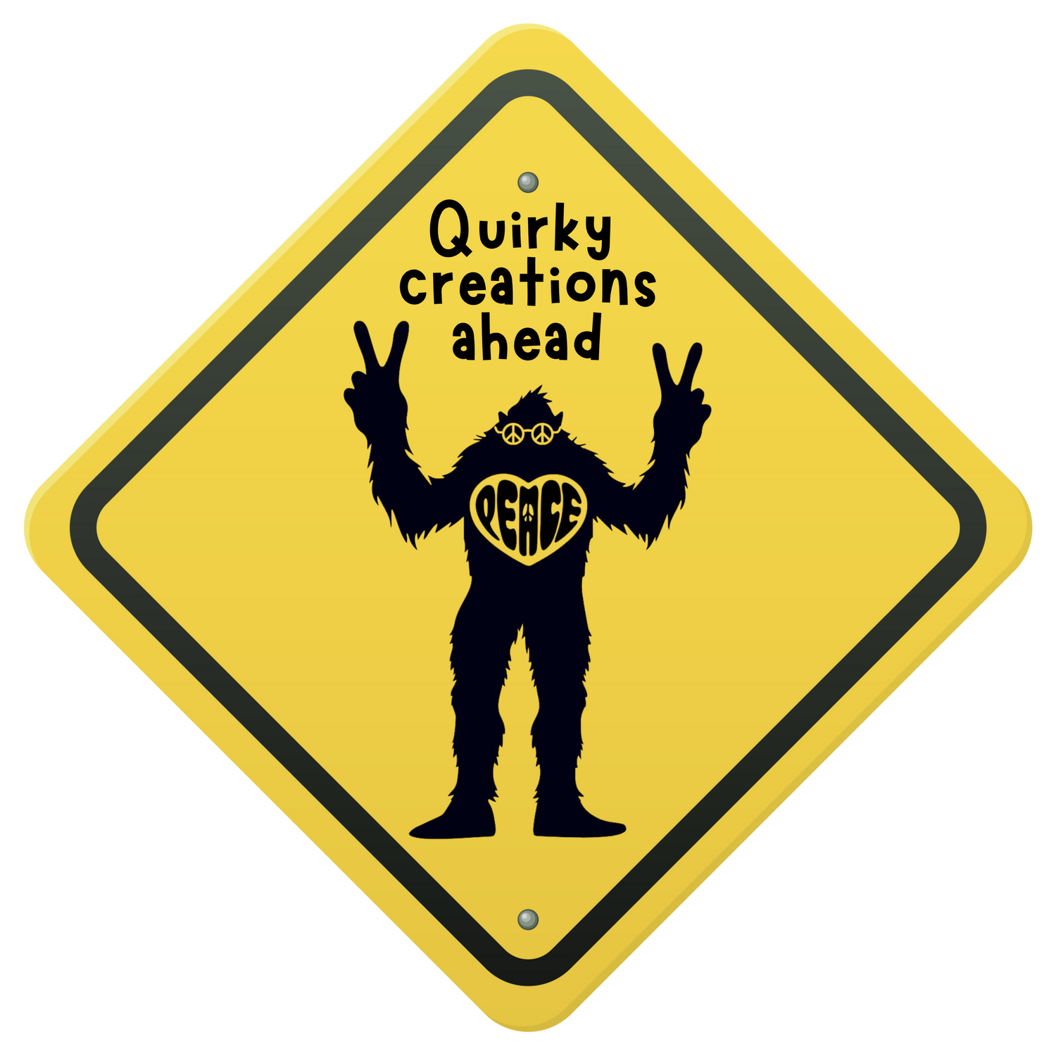 Yellow warning sign with a black silhouette of a sasquatch making the peace sign with two fingers, and wearing peace sign glasses, with a heart on its chest that says "PEACE". Above the bigfoot or sasquatch creature is text that reads 'Quirky creations ahead' in a fun font.